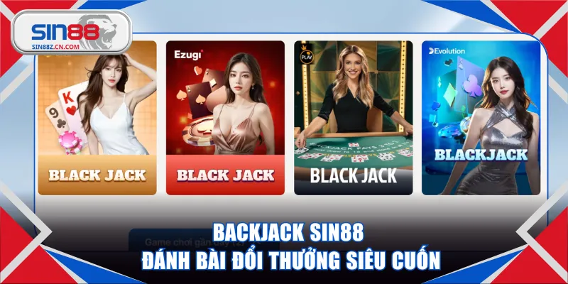 Backjack SIN88 đánh bài đổi thưởng siêu cuốn