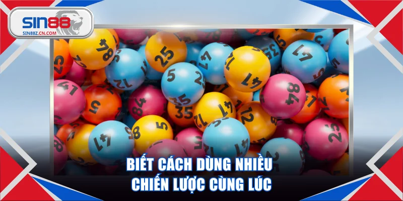 Biết cách dùng nhiều chiến lược cùng lúc