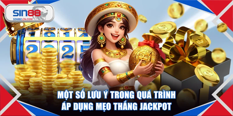 Một số lưu ý trong quá trình áp dụng mẹo thắng Jackpot