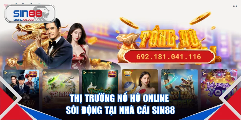 Thị trường nổ hũ online sôi động tại nhà cái SIN88